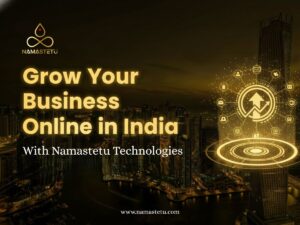 Grow Your Business Online in India With Namastetu Technologies