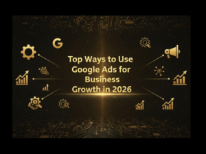 Google Ads for Business Growth in 2026