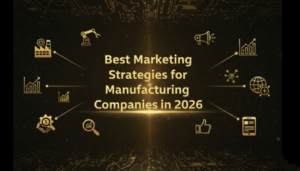 Marketing Strategies for Manufacturing Companies in 2026