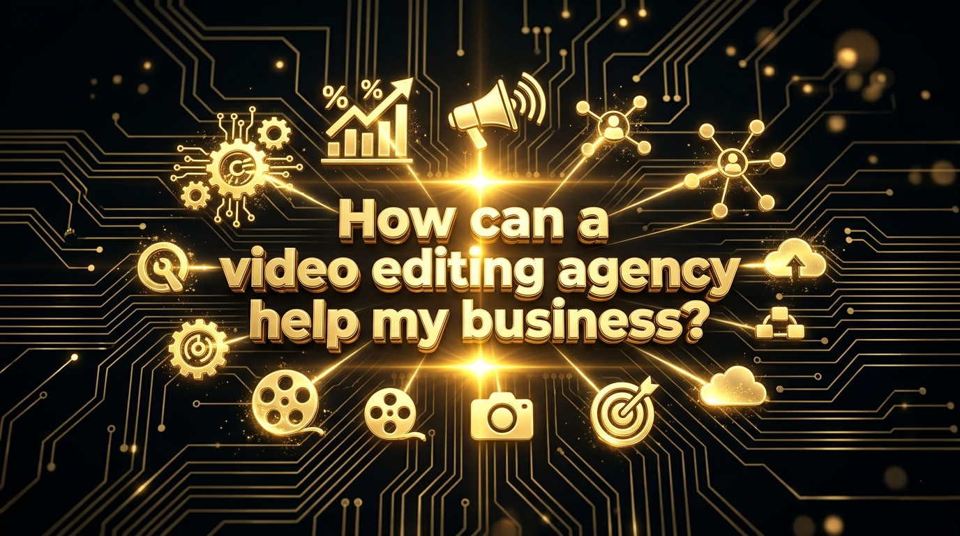 How can a video editing agency help my business?