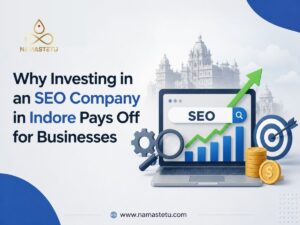 Why Investing in an SEO Company in Indore Pays Off for Businesses