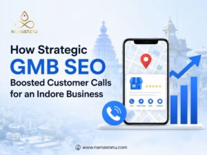 How Strategic GMB SEO Boosted Customer Calls for an Indore Business
