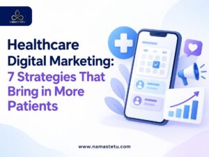 Healthcare Digital Marketing: 7 Strategies That Bring in More Patients